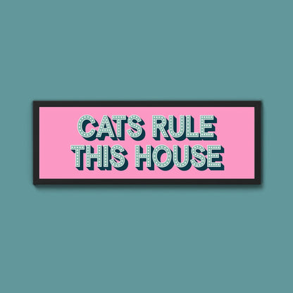 Cats Rule This House Framed Print (New Style) - Above The Door