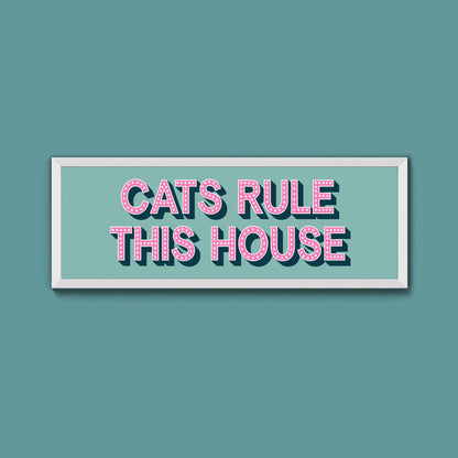 Cats Rule This House Framed Print (New Style) - Above The Door