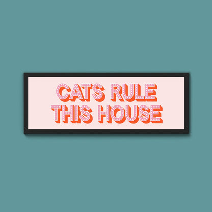 Cats Rule This House Framed Print (New Style) - Above The Door