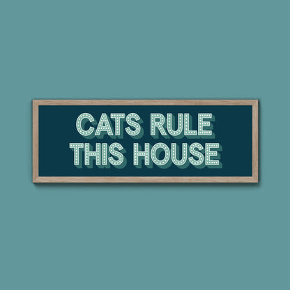 Cats Rule This House Framed Print (New Style) - Above The Door