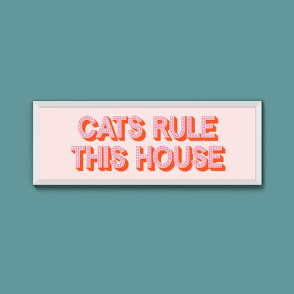 Cats Rule This House Framed Print (New Style) - Above The Door