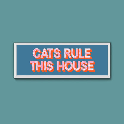 Cats Rule This House Framed Print (New Style) - Above The Door