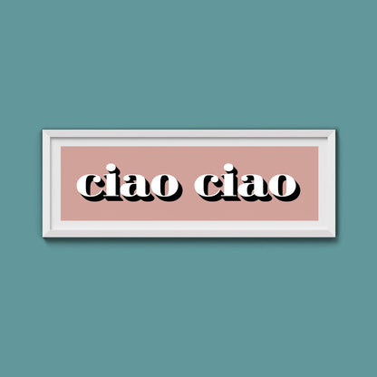 Ciao Ciao Print - Above The Door