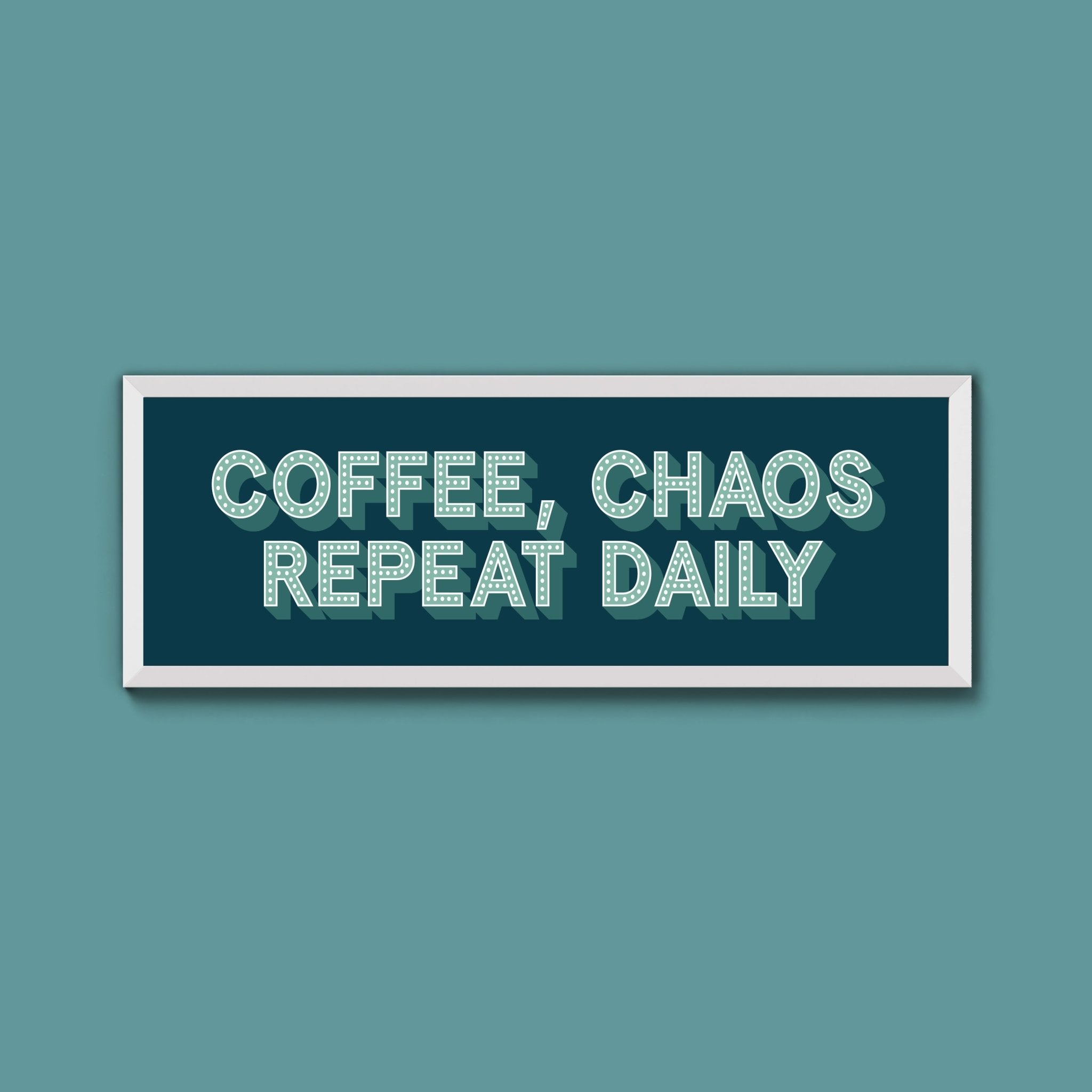 Coffee, Chaos Repeat Daily Framed Print (New Style) - Above The Door