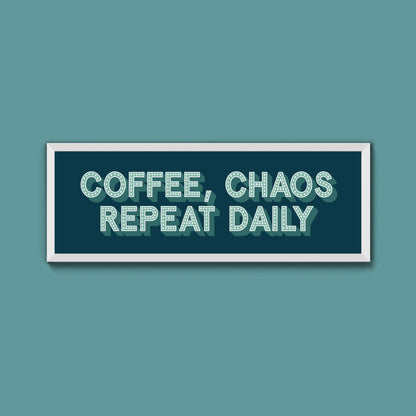 Coffee, Chaos Repeat Daily Framed Print (New Style) - Above The Door