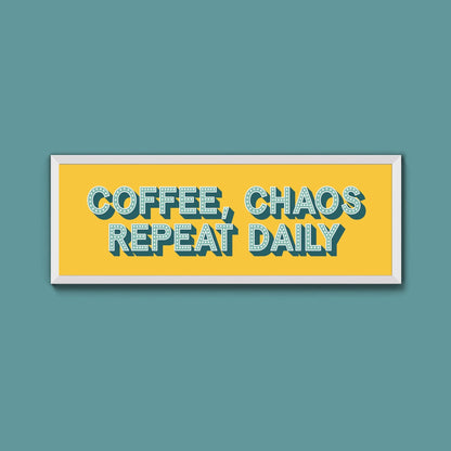 Coffee, Chaos Repeat Daily Framed Print (New Style) - Above The Door