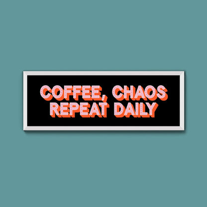 Coffee, Chaos Repeat Daily Framed Print (New Style) - Above The Door