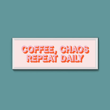 Coffee, Chaos Repeat Daily Framed Print (New Style) - Above The Door