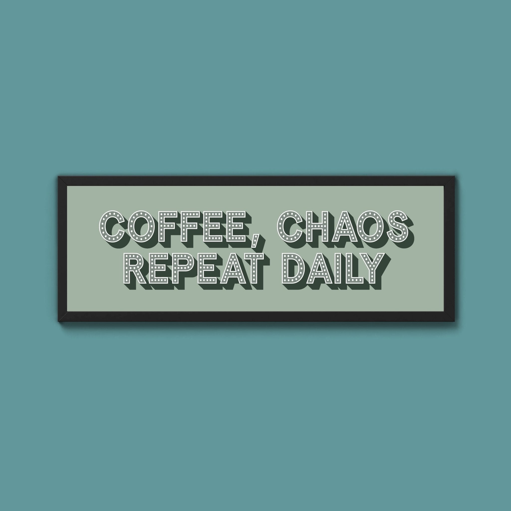 Coffee, Chaos Repeat Daily Framed Print (New Style) - Above The Door