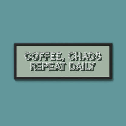 Coffee, Chaos Repeat Daily Framed Print (New Style) - Above The Door
