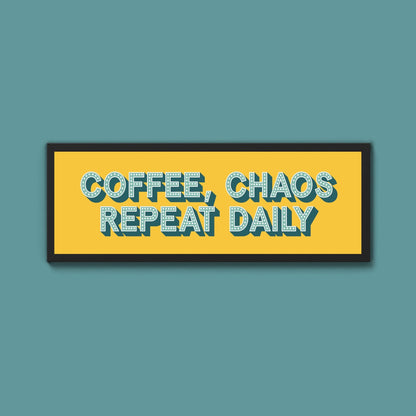 Coffee, Chaos Repeat Daily Framed Print (New Style) - Above The Door