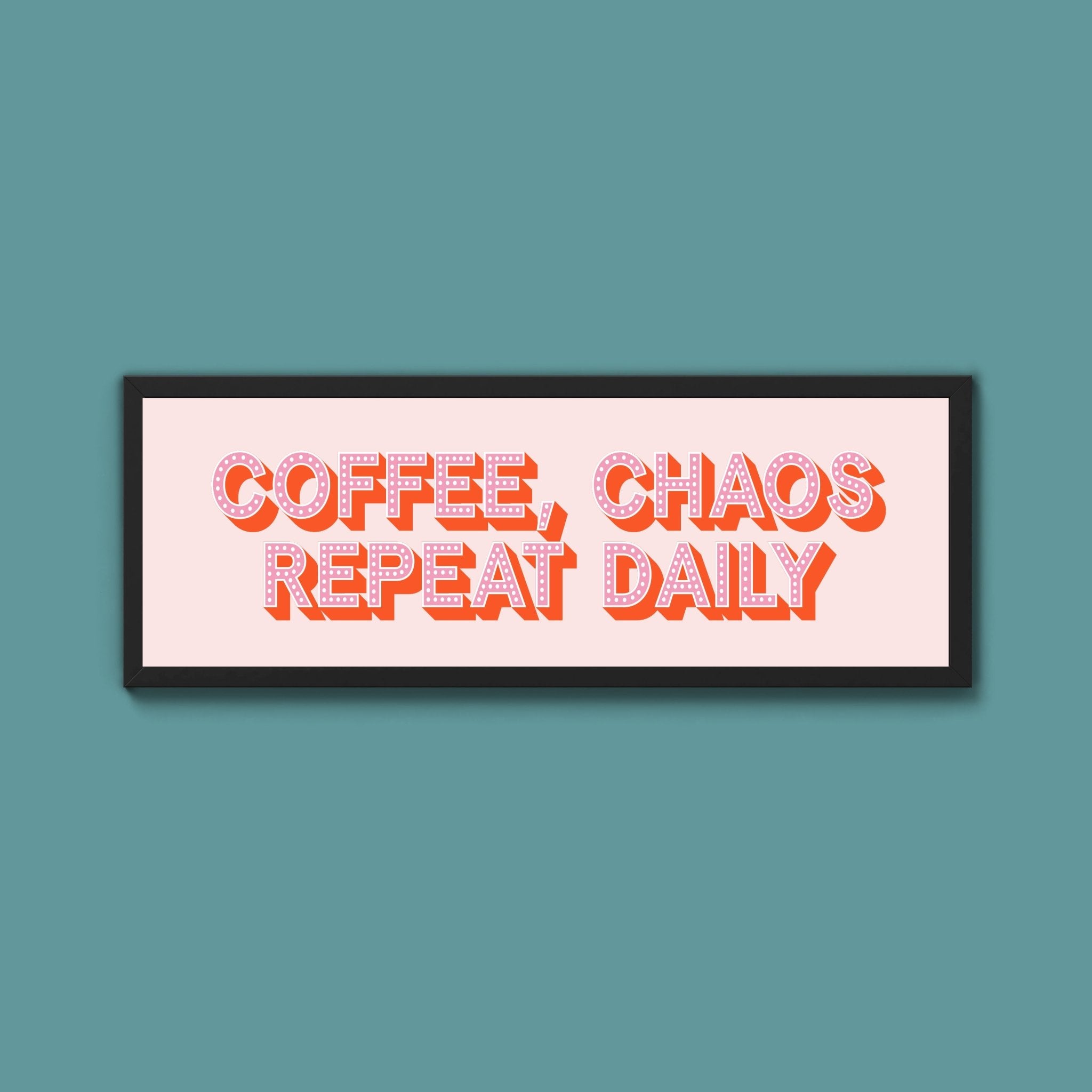 Coffee, Chaos Repeat Daily Framed Print (New Style) - Above The Door