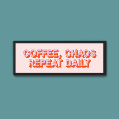 Coffee, Chaos Repeat Daily Framed Print (New Style) - Above The Door
