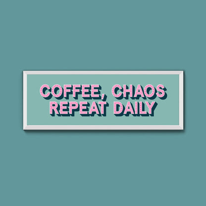 Coffee, Chaos Repeat Daily Framed Print (New Style) - Above The Door