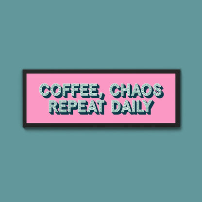 Coffee, Chaos Repeat Daily Framed Print (New Style) - Above The Door