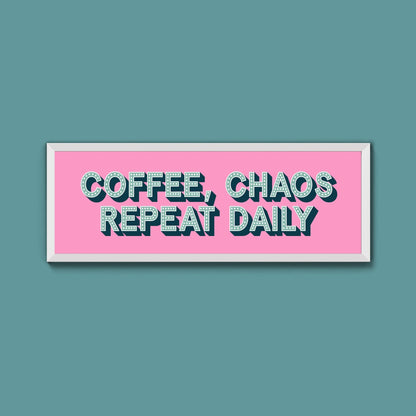 Coffee, Chaos Repeat Daily Framed Print (New Style) - Above The Door