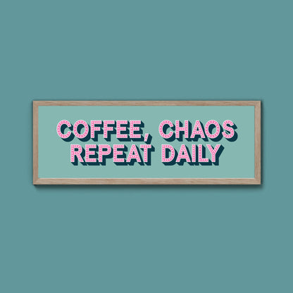 Coffee, Chaos Repeat Daily Framed Print (New Style) - Above The Door