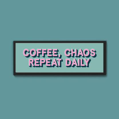 Coffee, Chaos Repeat Daily Framed Print (New Style) - Above The Door