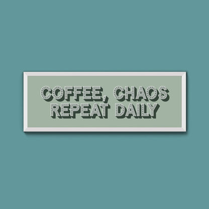 Coffee, Chaos Repeat Daily Framed Print (New Style) - Above The Door