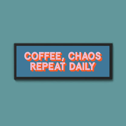 Coffee, Chaos Repeat Daily Framed Print (New Style) - Above The Door