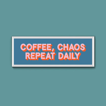 Coffee, Chaos Repeat Daily Framed Print (New Style) - Above The Door