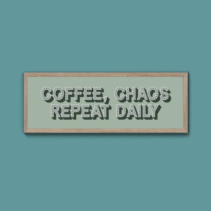 Coffee, Chaos Repeat Daily Framed Print (New Style) - Above The Door