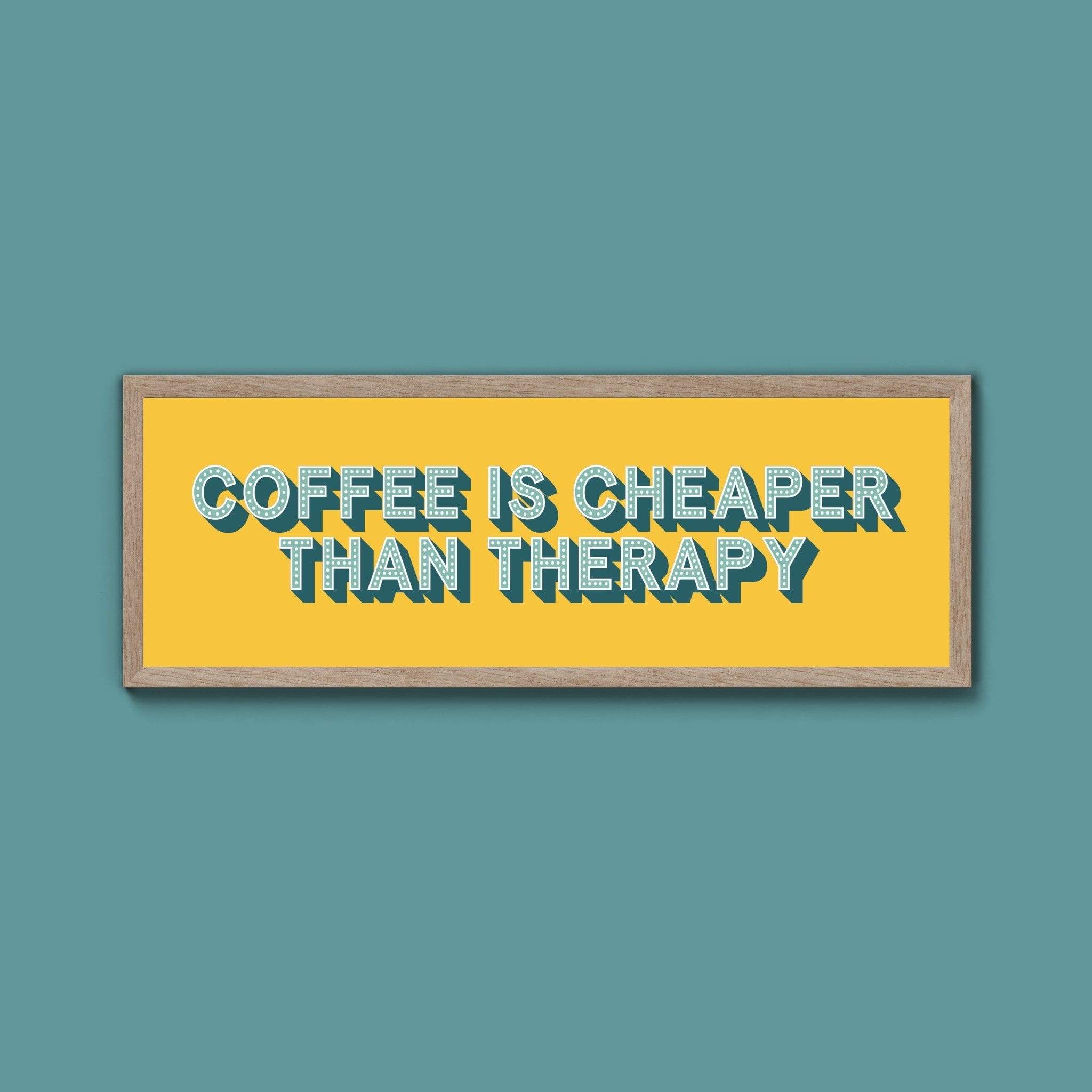 Coffee is cheaper than therapy Framed Print (New Style) - Above The Door