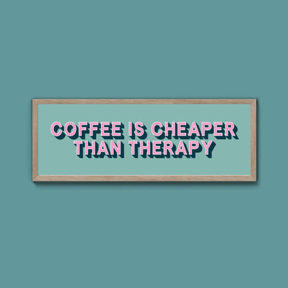 Coffee is cheaper than therapy Framed Print (New Style) - Above The Door