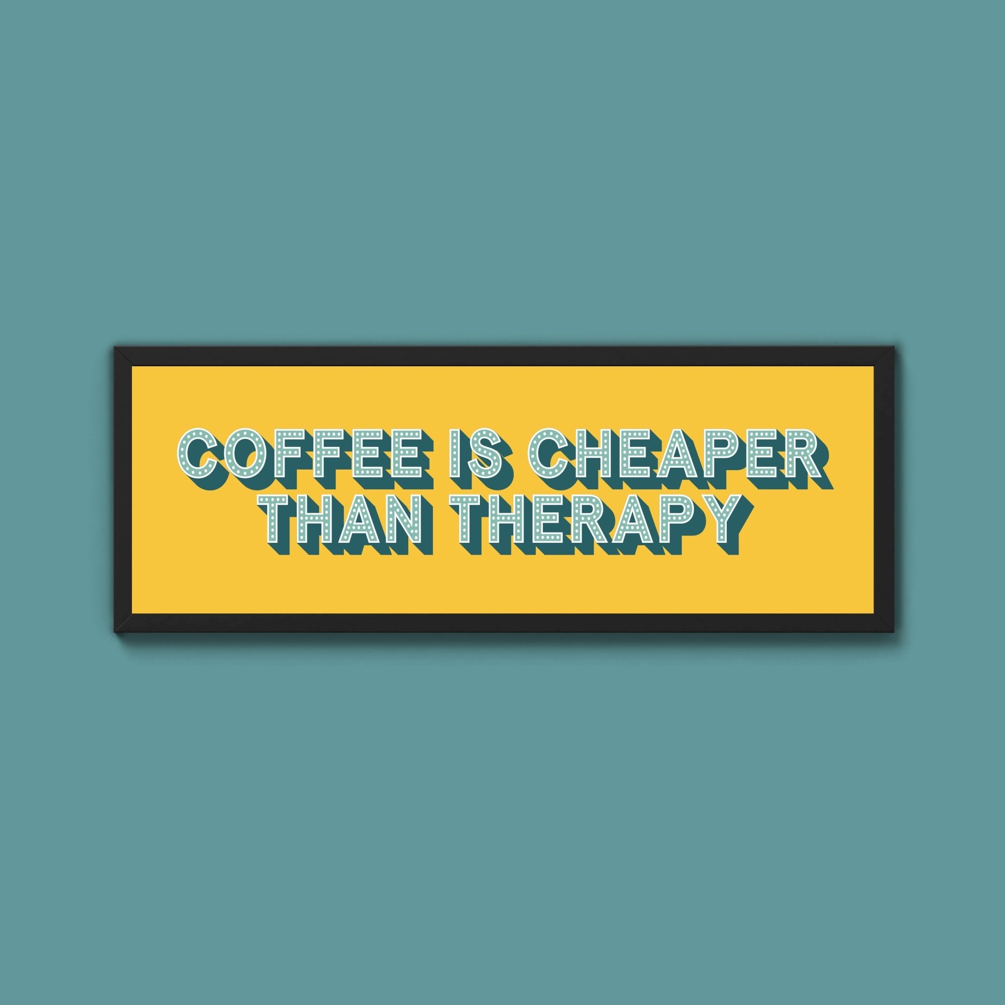 Coffee is cheaper than therapy Framed Print (New Style) - Above The Door