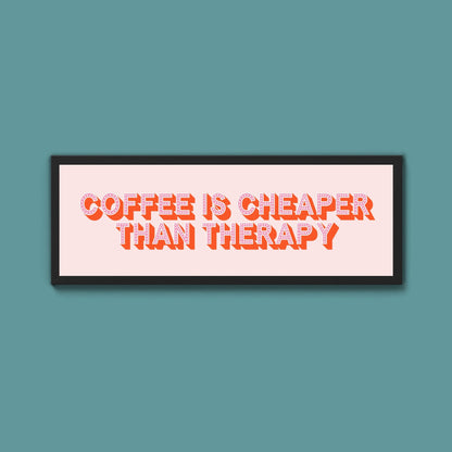 Coffee is cheaper than therapy Framed Print (New Style) - Above The Door