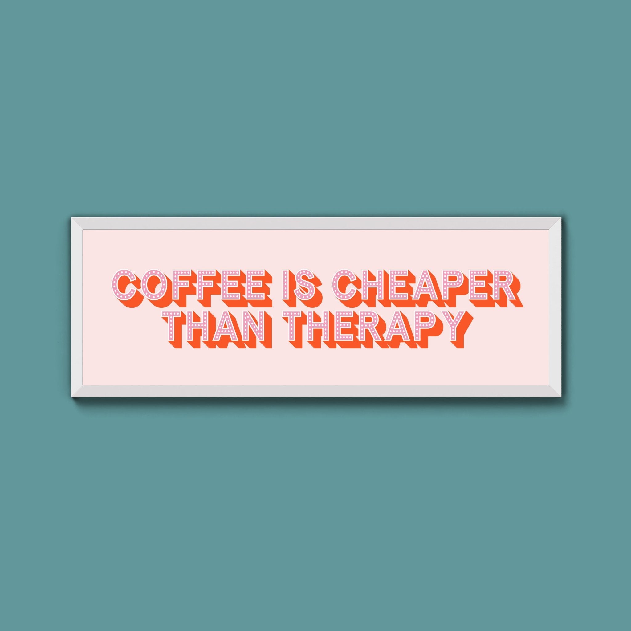 Coffee is cheaper than therapy Framed Print (New Style) - Above The Door