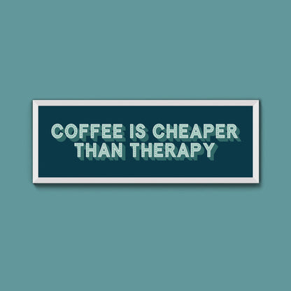 Coffee is cheaper than therapy Framed Print (New Style) - Above The Door