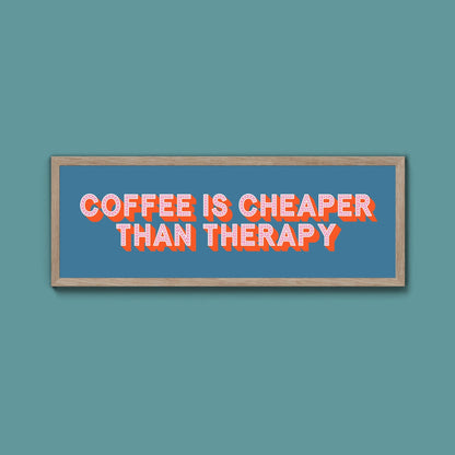 Coffee is cheaper than therapy Framed Print (New Style) - Above The Door