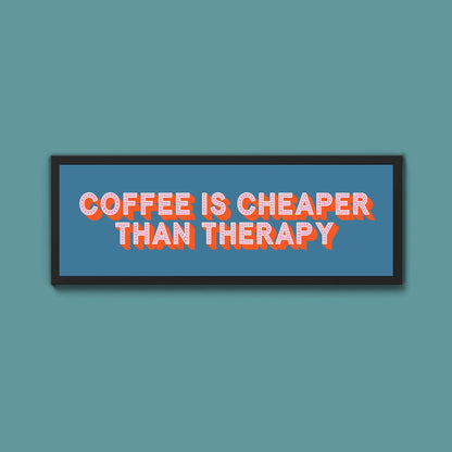 Coffee is cheaper than therapy Framed Print (New Style) - Above The Door