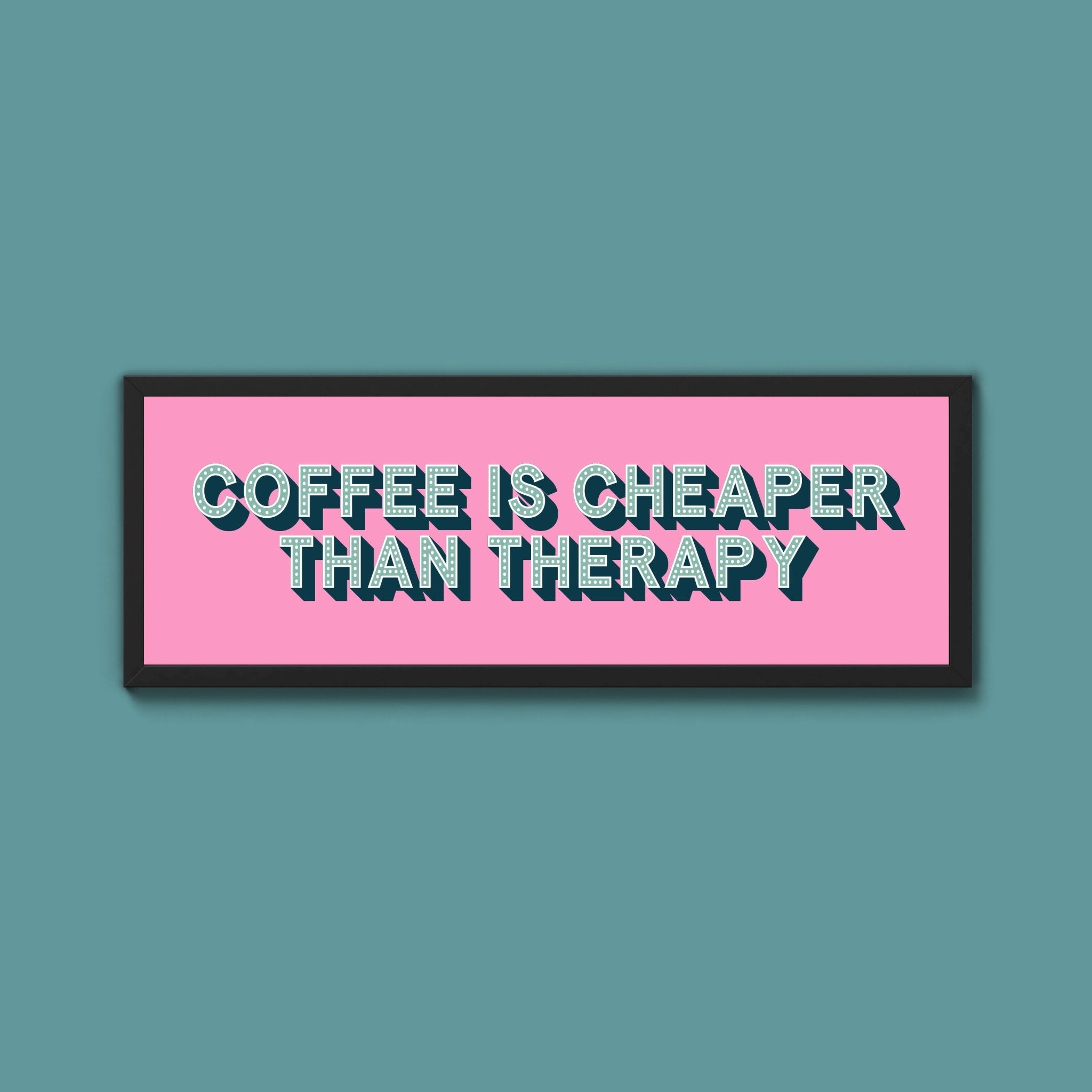 Coffee is cheaper than therapy Framed Print (New Style) - Above The Door
