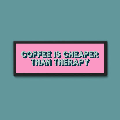 Coffee is cheaper than therapy Framed Print (New Style) - Above The Door