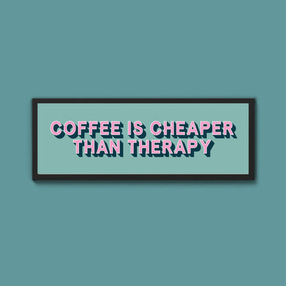 Coffee is cheaper than therapy Framed Print (New Style) - Above The Door
