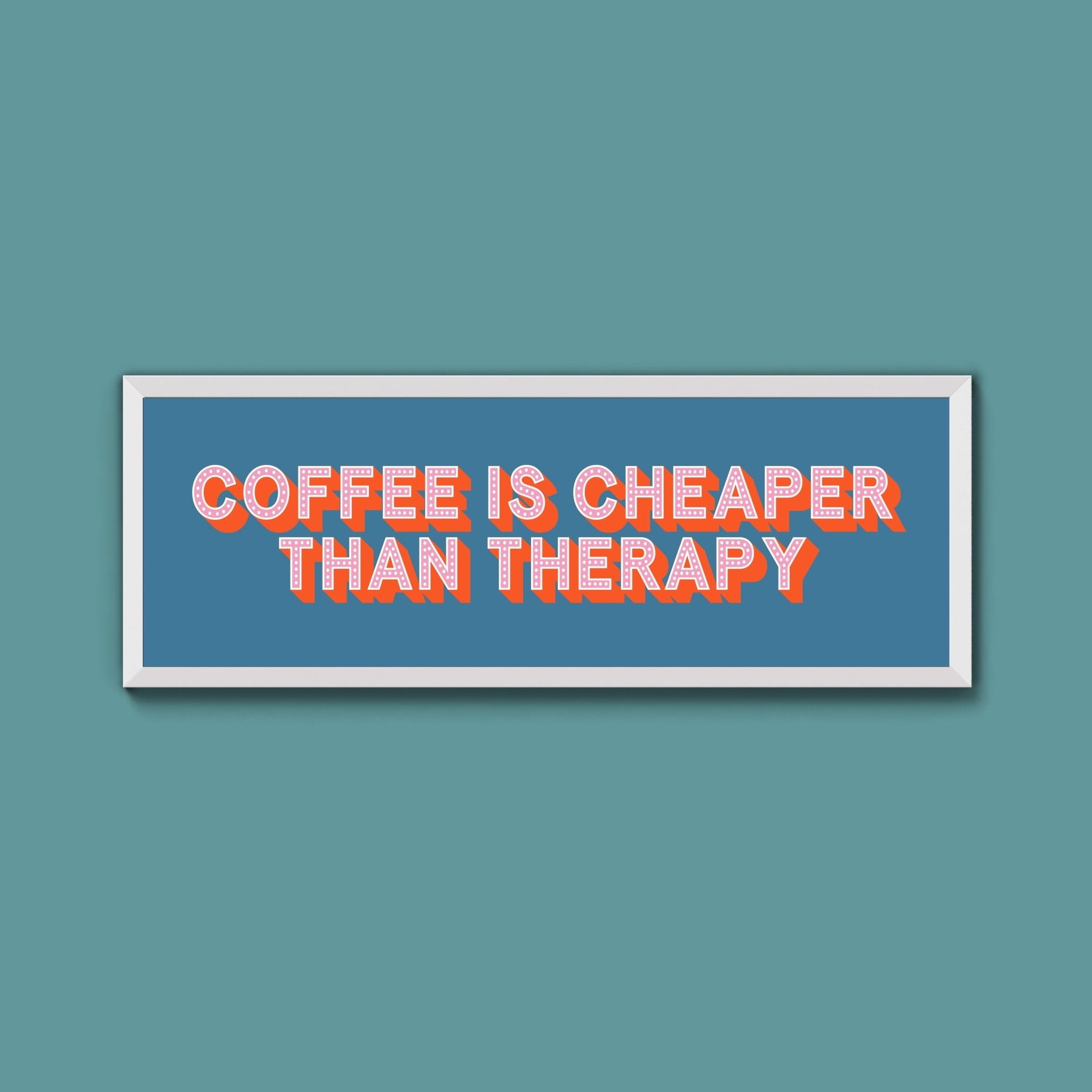 Coffee is cheaper than therapy Framed Print (New Style) - Above The Door