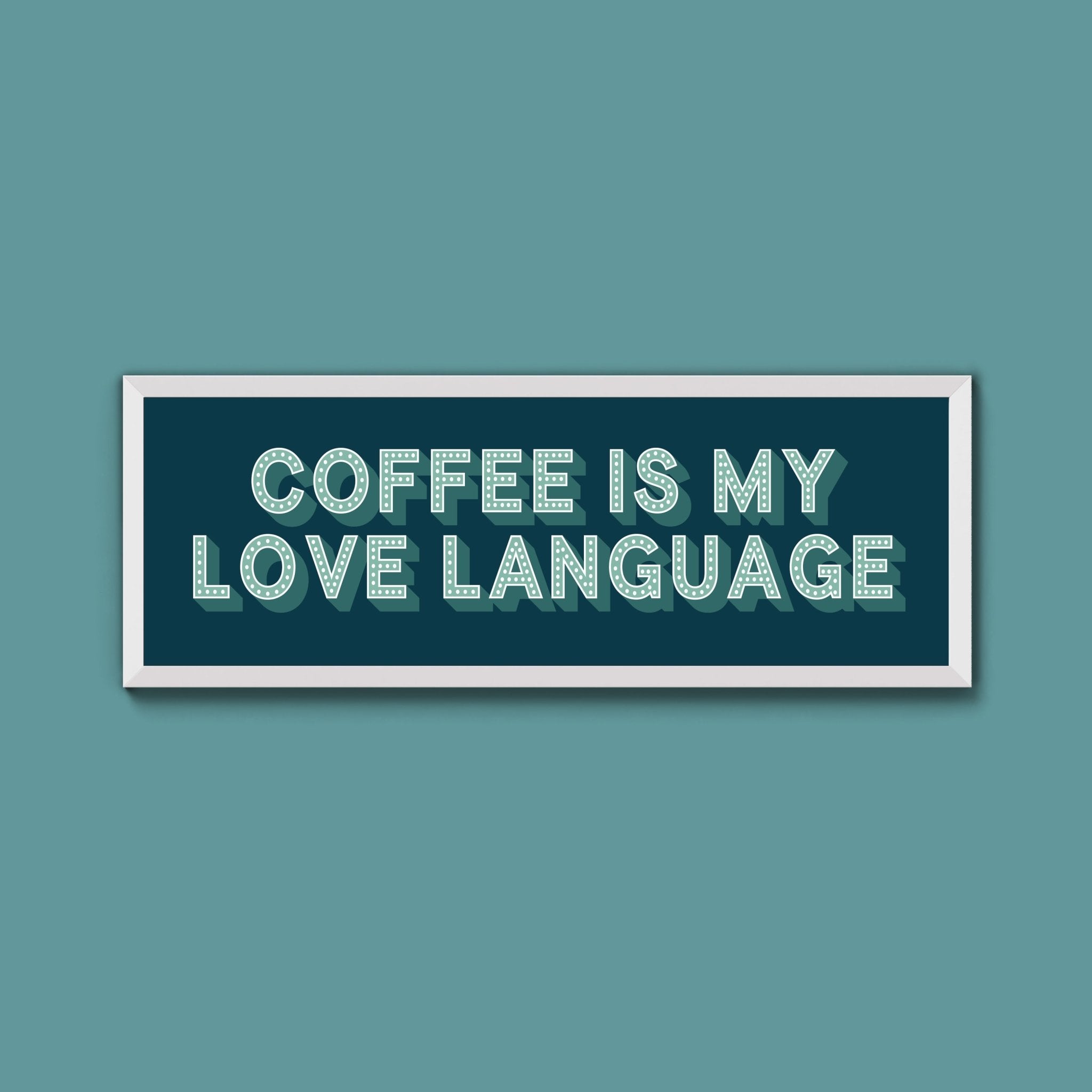 Coffee Is My Love Language Framed Print (New Style) - Above The Door