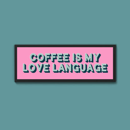 Coffee Is My Love Language Framed Print (New Style) - Above The Door