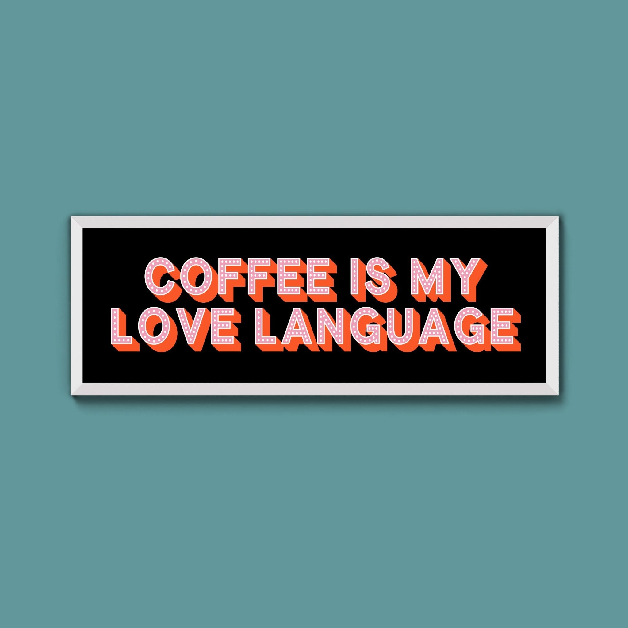 Coffee Is My Love Language Framed Print (New Style) - Above The Door