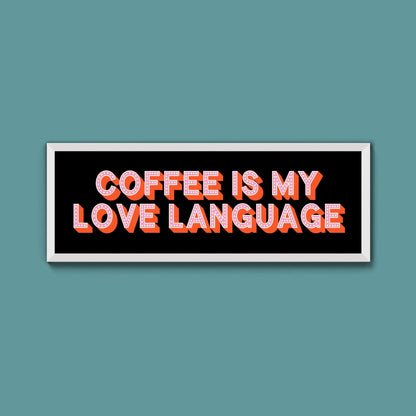 Coffee Is My Love Language Framed Print (New Style) - Above The Door