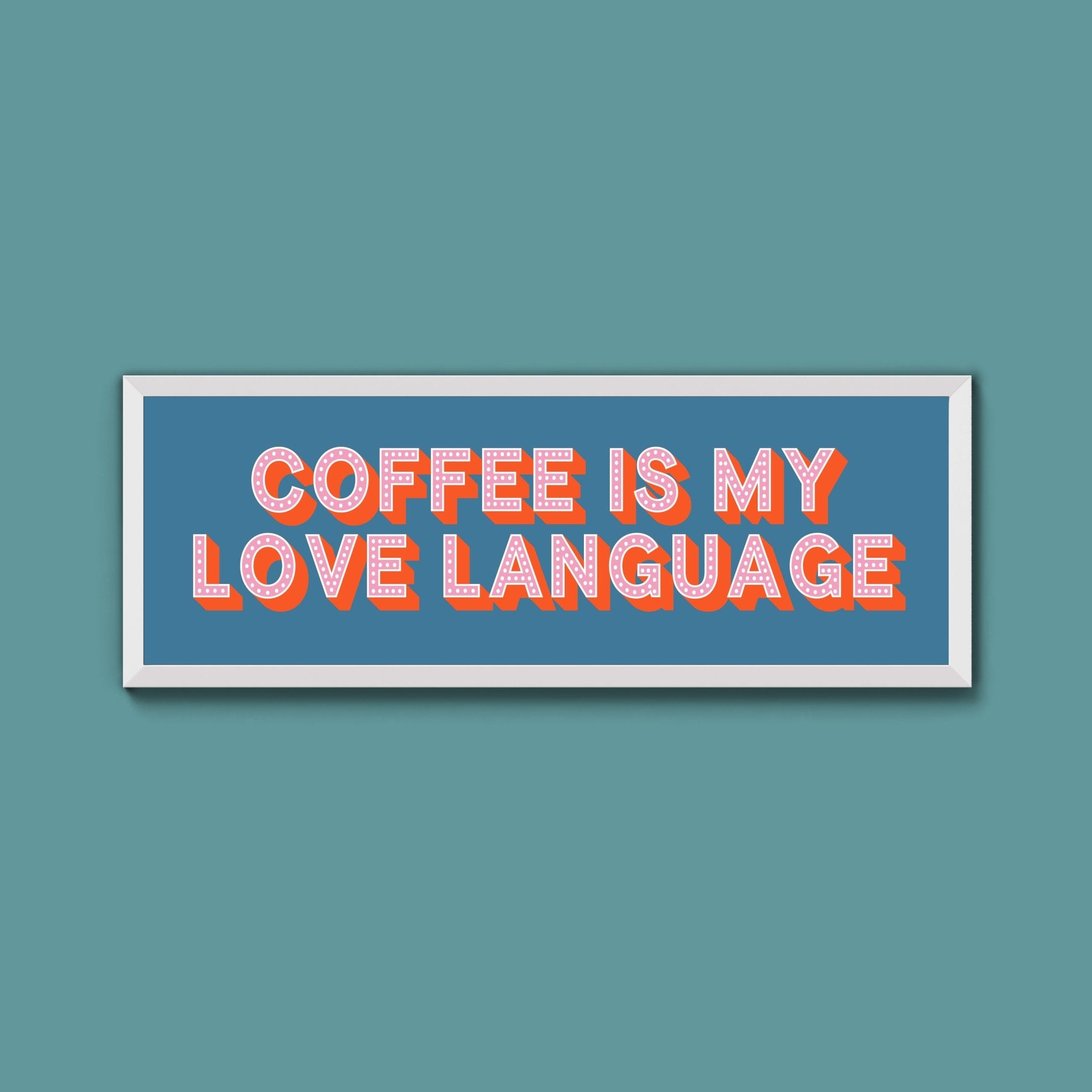 Coffee Is My Love Language Framed Print (New Style) - Above The Door