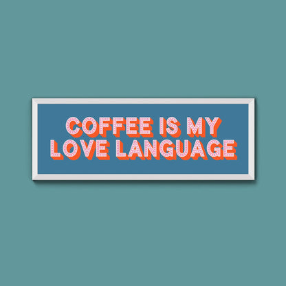 Coffee Is My Love Language Framed Print (New Style) - Above The Door