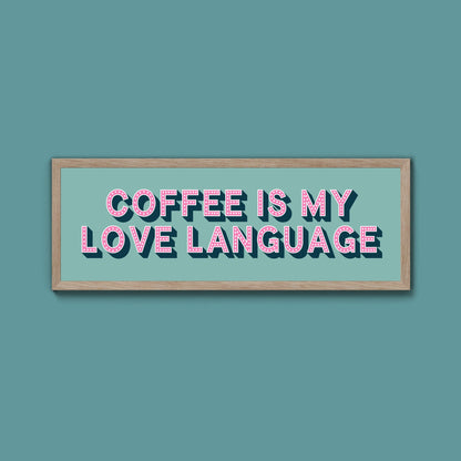 Coffee Is My Love Language Framed Print (New Style) - Above The Door