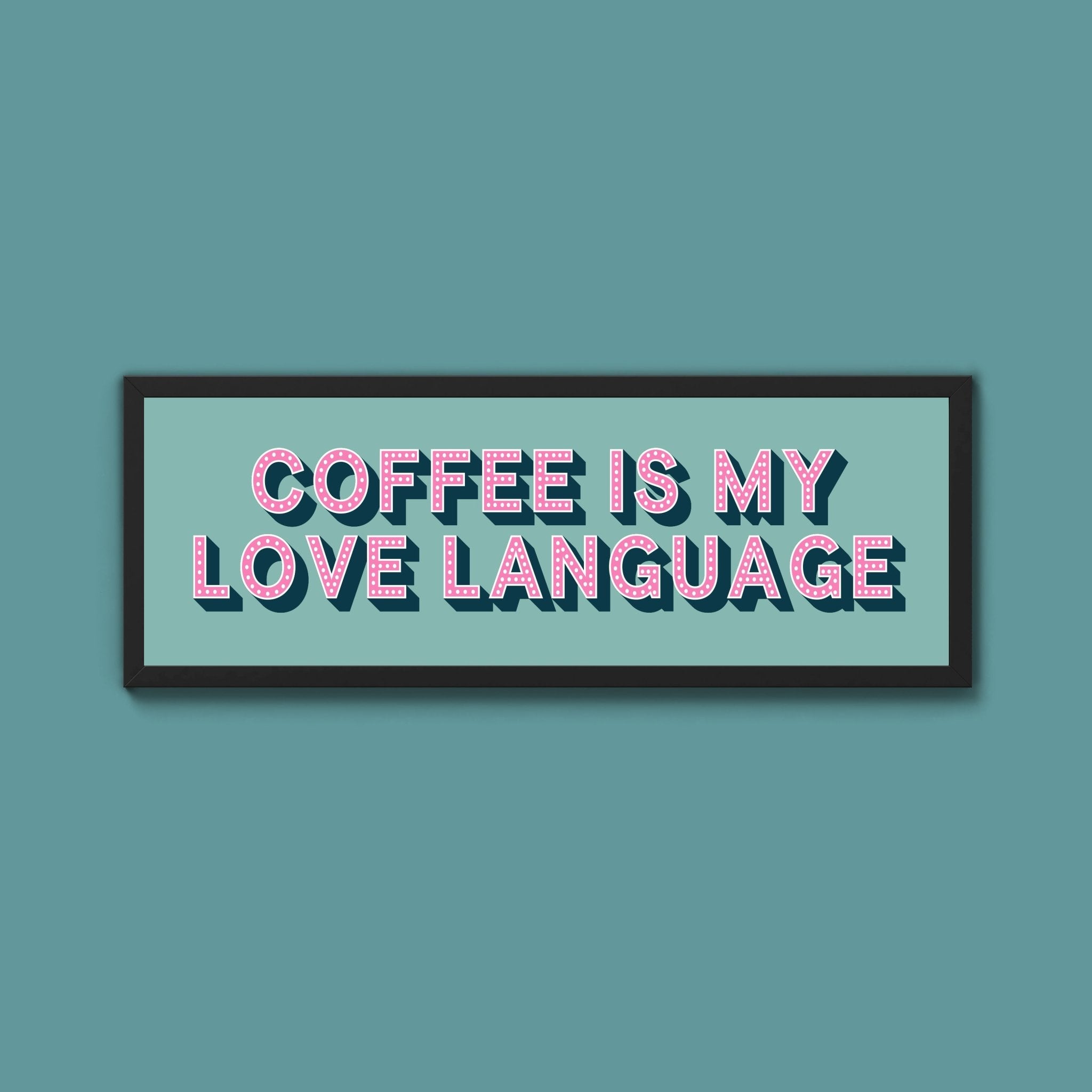Coffee Is My Love Language Framed Print (New Style) - Above The Door