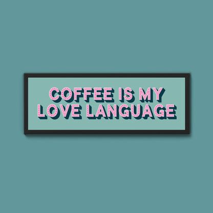 Coffee Is My Love Language Framed Print (New Style) - Above The Door