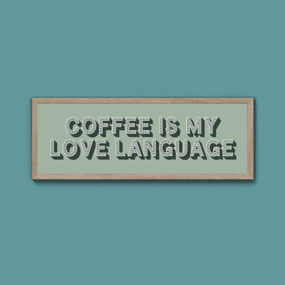 Coffee Is My Love Language Framed Print (New Style) - Above The Door