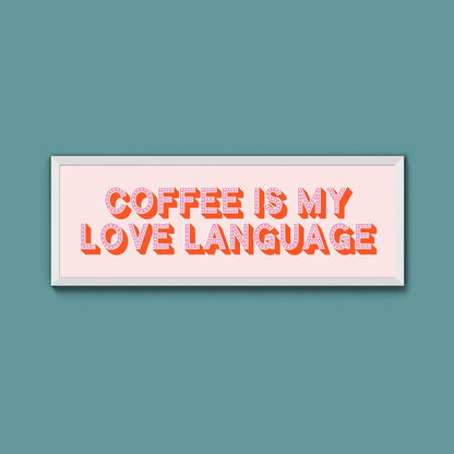 Coffee Is My Love Language Framed Print (New Style) - Above The Door