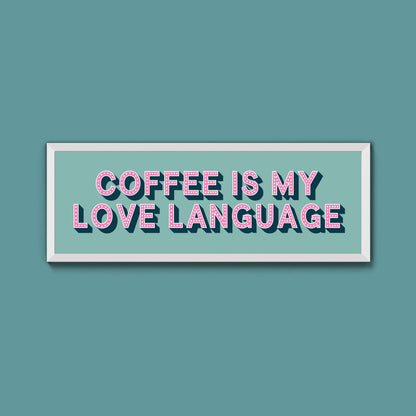 Coffee Is My Love Language Framed Print (New Style) - Above The Door